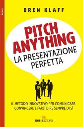 Icon image Pitch anything: Il metodo innovativo per comunicare, convincere e farsi dire sempre di sì