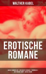 Icon image Erotische Romane: August Summers Ehe, Der nackte Schnucki, Pumpmolch, Der tönende Sumpf, Anitas Traum
