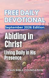 Icon image Free Daily Devotional September 2026 Edition: Abiding in Christ: Living Daily in His Presence