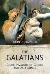 Icon image The Galatians: Celtic Invaders of Greece and Asia Minor