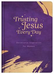 Icon image Trusting Jesus Every Day: Devotions to Increase a Woman's Faith