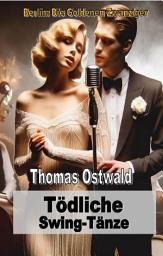 Icon image Tödliche Swing-Tänze: Berlin: Die Goldenen Zwanziger, Ausgabe 2