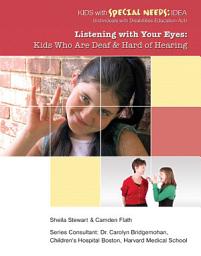 Icon image Listening with Your Eyes: Kids Who Are Deaf and Hard of Hearing