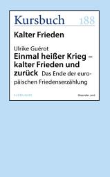Icon image Einmal heißer Krieg – kalter Frieden und zurück: Das Ende der europäischen Friedenserzählung