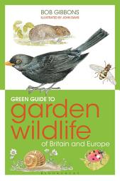 Icon image Green Guide to Garden Wildlife Of Britain And Europe