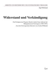 Icon image Widerstand und Verkündigung: Die Predigten des Propstes Henrik Aubert Seip während der Okkupationszeit Norwegens (1940-1945). Übersetzt aus dem Norwegischen