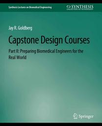 Icon image Capstone Design Courses, Part II: Preparing Biomedical Engineers for the Real World