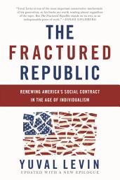 Icon image The Fractured Republic: Renewing America's Social Contract in the Age of Individualism