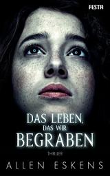 Icon image Das Leben, das wir begraben: Thriller