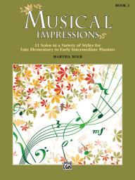 Icon image Musical Impressions, Book 2: 11 Solos in a Variety of Styles for Late Elementary to Early Intermediate Piano