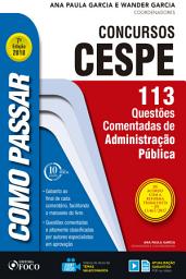 Icon image Como passar em concursos CESPE: adminstração pública: 113 questões comentadas de administração pública, Edição 7