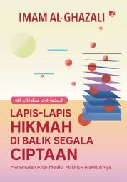 Icon image Lapis-lapis Hikmah di Balik Segala Ciptaan: Menemukan Allah Melalui Makhluk-makhlukNya
