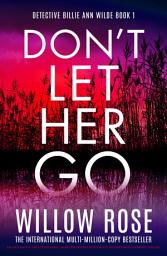 Icon image Don't Let Her Go: An absolutely unputdownable, heart-pounding and twisty mystery and suspense thriller