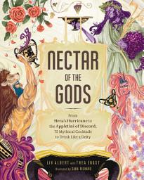 Icon image Nectar of the Gods: From Hera's Hurricane to the Appletini of Discord, 75 Mythical Cocktails to Drink Like a Deity