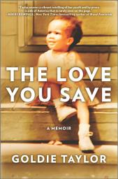 Icon image The Love You Save: A Memoir
