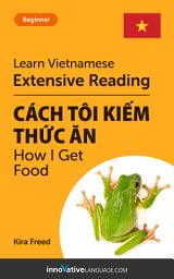 Icon image Vietnamese Extensive Reading: HOW I GET FOOD: Level 3