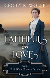 Icon image Faithful in Love: A Christian Historical Romance between a rich girl and a working class man