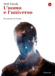Icon image L'uomo e l'universo. Dai quanti al cosmo