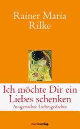 Icon image Ich möchte Dir ein Liebes schenken: Ausgesuchte Liebesgedichte, Ausgabe 2