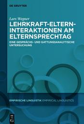 Icon image Lehrkraft-Eltern-Interaktionen am Elternsprechtag: Eine gesprächs- und gattungsanalytische Untersuchung