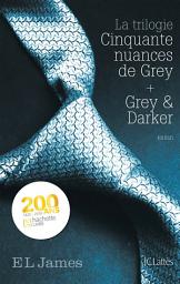 Icon image Intégrale Cinquante nuances de Grey 2021: La trilogie Cinquante nuances de Grey + Grey & Darker