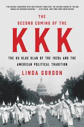 Icon image The Second Coming of the KKK: The Ku Klux Klan of the 1920s and the American Political Tradition