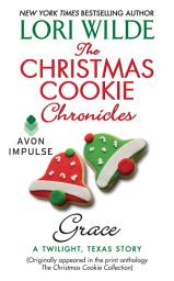 Icon image The Christmas Cookie Chronicles: Grace: A Twilight, Texas Story