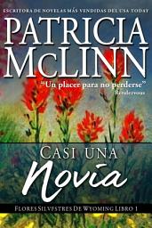 Icon image Casi Una Novia (Flores Silvestres de Wyoming Libro 2)