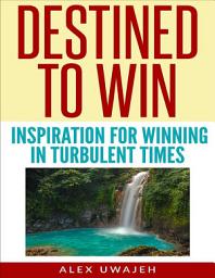 Icon image Destined to Win: Inspiration for Winning in Turbulent Times