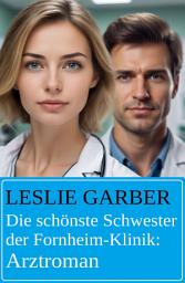 Icon image Die schönste Schwester der Fornheim-Klinik: Arztroman