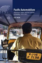 Icon image Pacific Automobilism: Adventure, Status and the Carnival of Mobility, 1970–2015