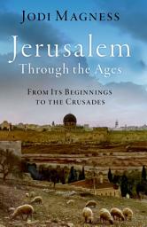 Icon image Jerusalem through the Ages: From Its Beginnings to the Crusades