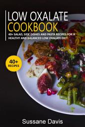 Icon image Low Oxalate Cookbook: 40+Salad, Side dishes and pasta recipes for a healthy and balanced Low oxalate diet