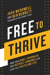 Icon image Free to Thrive: How Your Hurt, Struggles, and Deepest Longings Can Lead to a Fulfilling Life