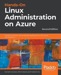 Icon image Hands-On Linux Administration on Azure: Develop, maintain, and automate applications on the Azure cloud platform, Edition 2