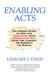 Icon image Enabling Acts: The Hidden Story of How the Americans with Disabilities Act Gave the Largest US Minority Its Rights