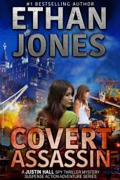 Icon image Covert Assassin: A Justin Hall Spy Thriller: Assassination International Espionage Suspense Mission - Book 13