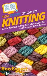 Icon image HowExpert Guide to Knitting: How to Knit Step by Step, Learn Knitting Skills, and Become a Better Knitter