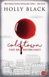 Icon image COLDTOWN – Stadt der Unsterblichkeit: »Coldtown ist mein liebstes Fantasy-Setting aller Zeiten.« John Green - Fesselnde Vampir Fantasy