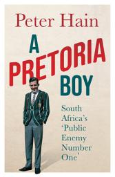 Icon image A Pretoria Boy: The Story of South Africa's 'Public Enemy Number 1'