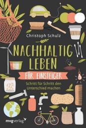 Icon image Nachhaltig leben für Einsteiger: Schritt für Schritt den Unterschied machen – für ein umweltfreundliches und plastikfreies Leben mit ökologischen Tipps für mehr Nachhaltigkeit im Alltag