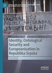 Icon image Identity, Ontological Security and Europeanisation in Republika Srpska