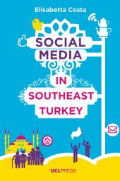 Icon image Social Media in Southeast Turkey: Love, Kinship and Politics