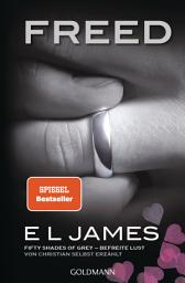 Icon image Freed - Fifty Shades of Grey. Befreite Lust von Christian selbst erzählt: Roman