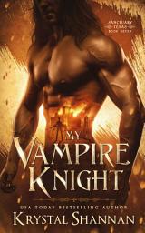 Icon image My Vampire Knight (Sanctuary, Texas #7): A Sexy Dark and Gritty Vampire Fated Mate Paranormal Fantasy Romance