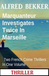 Icon image Marquanteur Investigates Twice In Marseille : Two French Crime Thrillers In One Volume