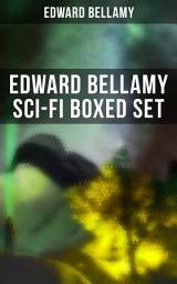 Icon image EDWARD BELLAMY Sci-Fi Boxed Set: Utopian & Science Fiction Novels and Stories: Looking Backward, Equality, Dr. Heidenhoff's Process, Miss Ludington's Sister, The Blindman's World, With The Eyes Shut, To Whom This May Come…