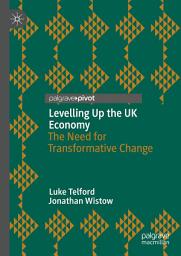 Icon image Levelling Up the UK Economy: The Need for Transformative Change
