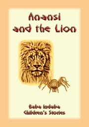 Icon image ANANSI AND THE LION - a West African Anansi story: Baba Indaba Children's Stories Issue 06