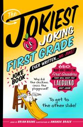 Icon image The Jokiest Joking First Grade Joke Book Ever Written. . . No Joke!: 650 Brand-New Funnies for First Graders That Will Keep You Laughing Out Loud